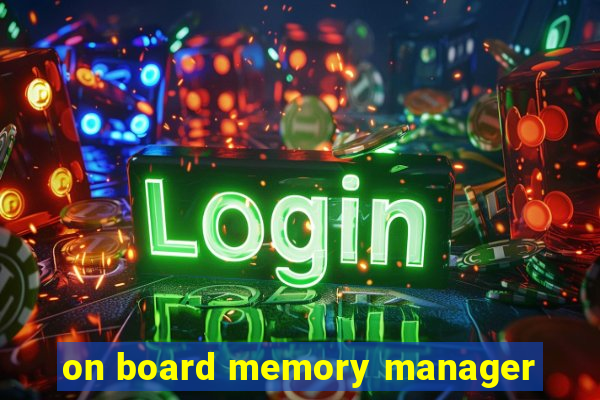 on board memory manager